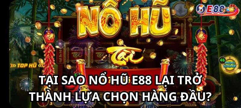 Tại sao Nổ Hũ e88 lại trở thành lựa chọn hàng đầu?