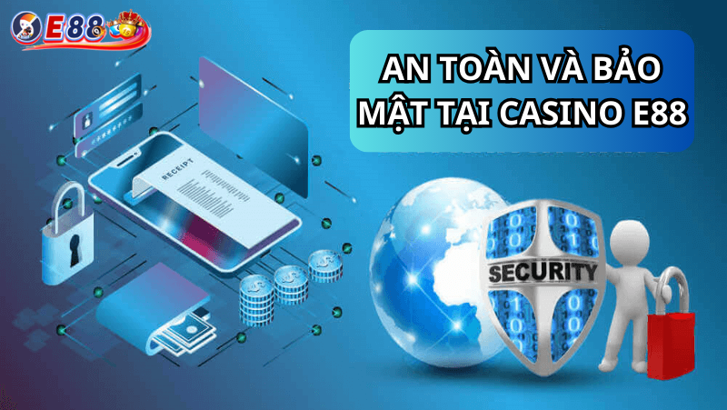 An Toàn Và Bảo Mật Tại Casino e88