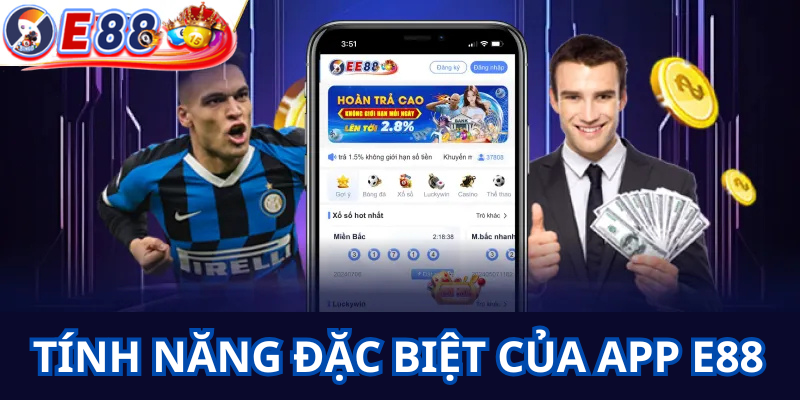 Tính Năng Đặc Biệt Của APP E88 